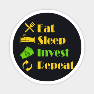 Eat sleep invest repeat Investor Magnet